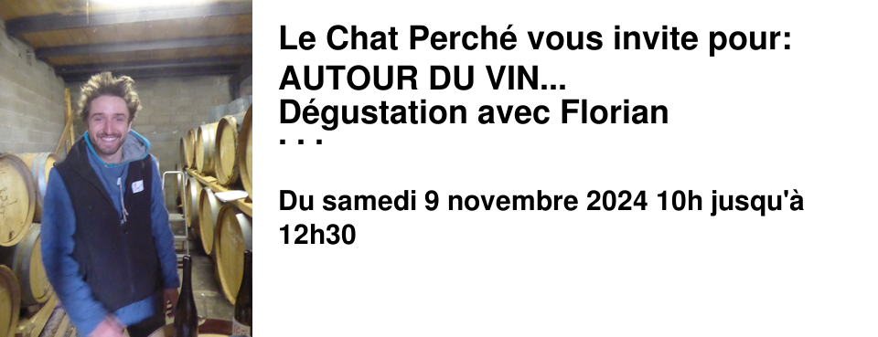 Le Chat Perch� vous invite pour: AUTOUR DU VIN... D�gustation avec Florian SPANNAGEL 
